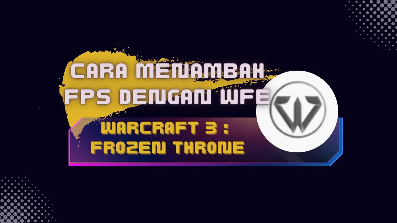 Cara Meningkatkan FPS di Warcraft 3 TFT dengan WFE (Warcraft Feature Extender)